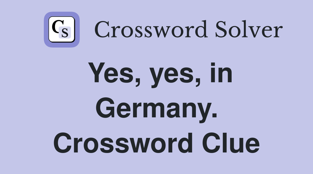 Yes, yes, in Germany. Crossword Clue