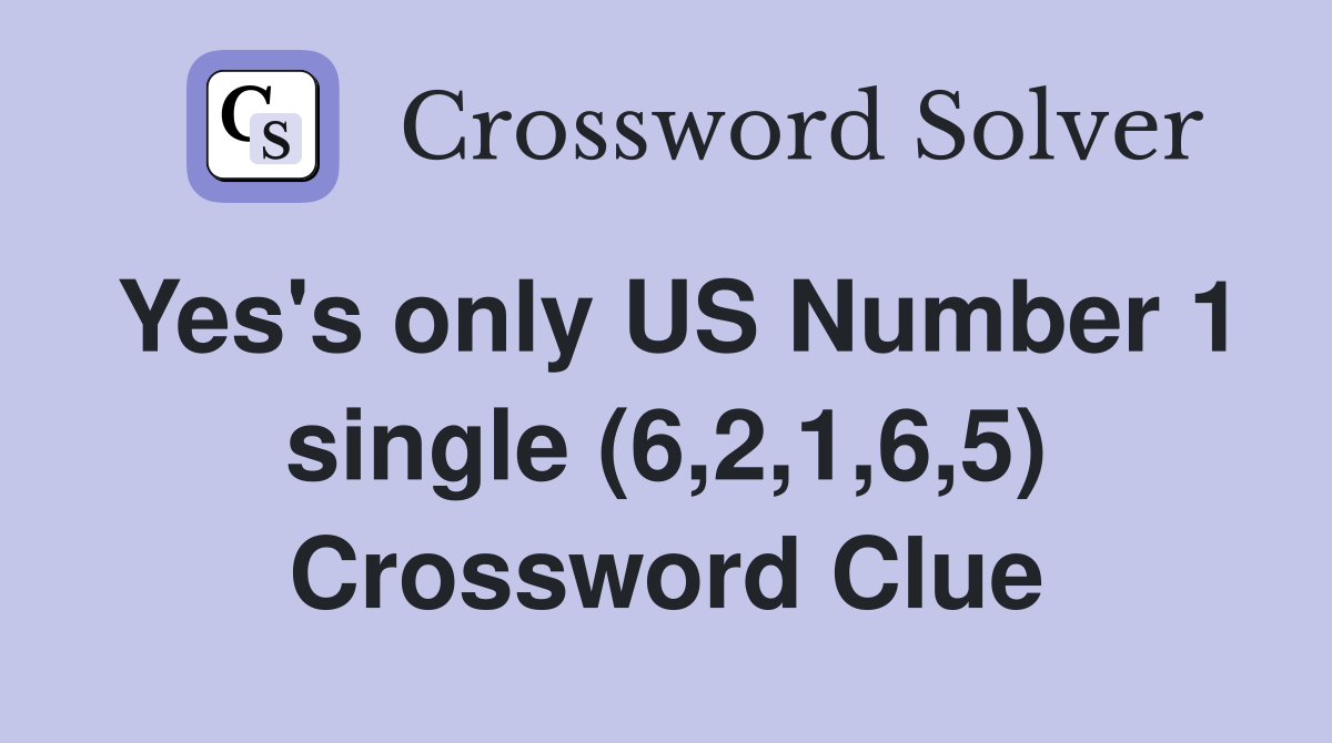 Yes's only US Number 1 single (6,2,1,6,5) Crossword Clue