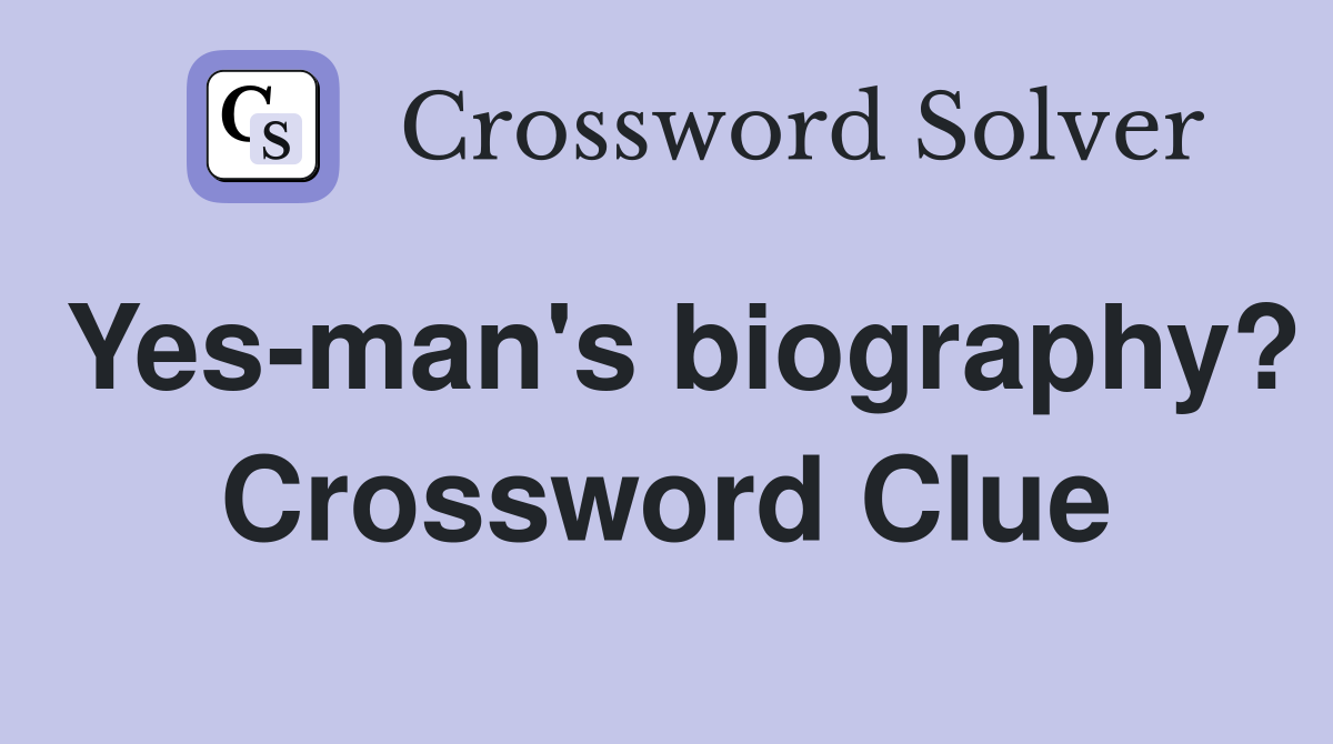 Yes-man's biography? Crossword Clue