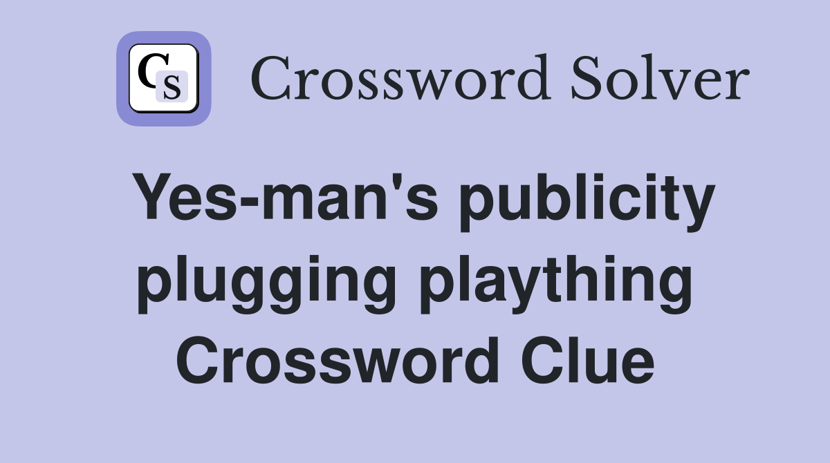 Yes-man's publicity plugging plaything Crossword Clue