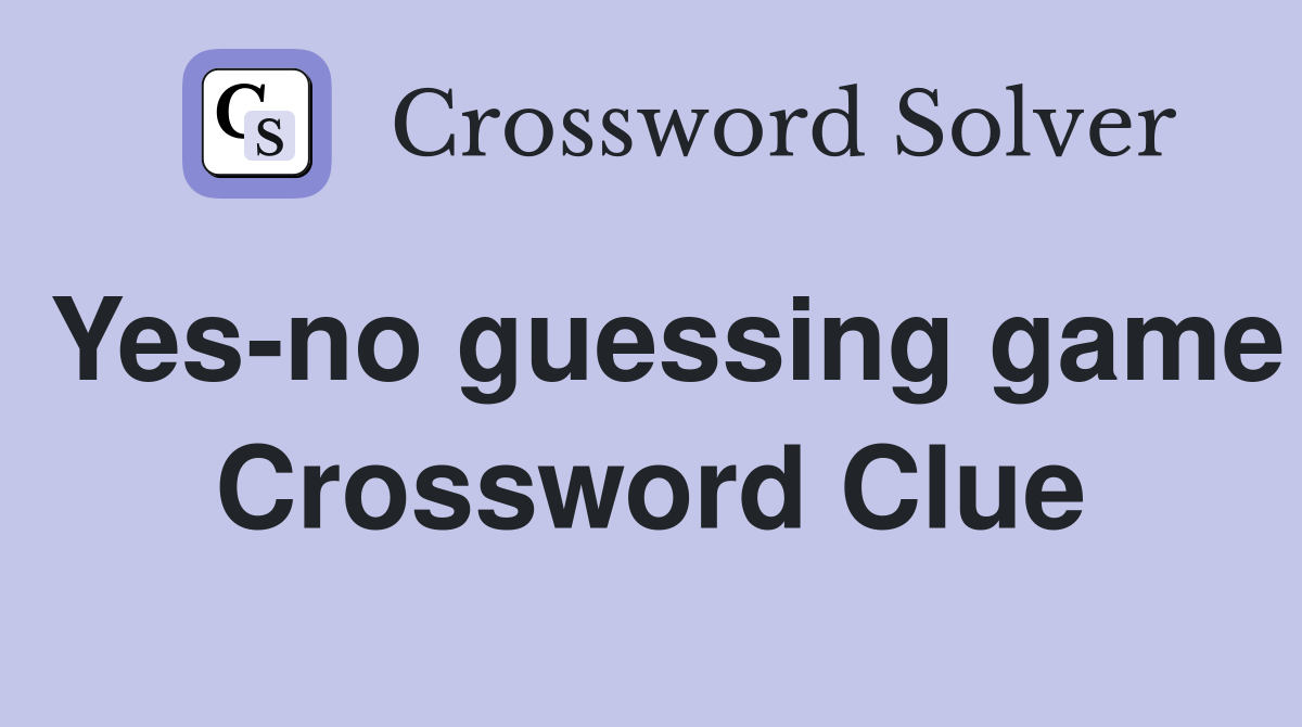 Yes-no guessing game Crossword Clue
