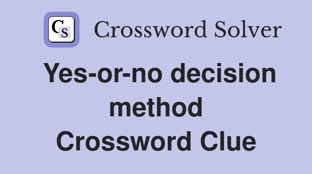 Yes-or-no decision method Crossword Clue