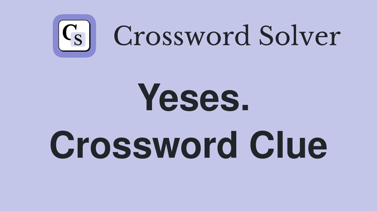 Yeses. Crossword Clue