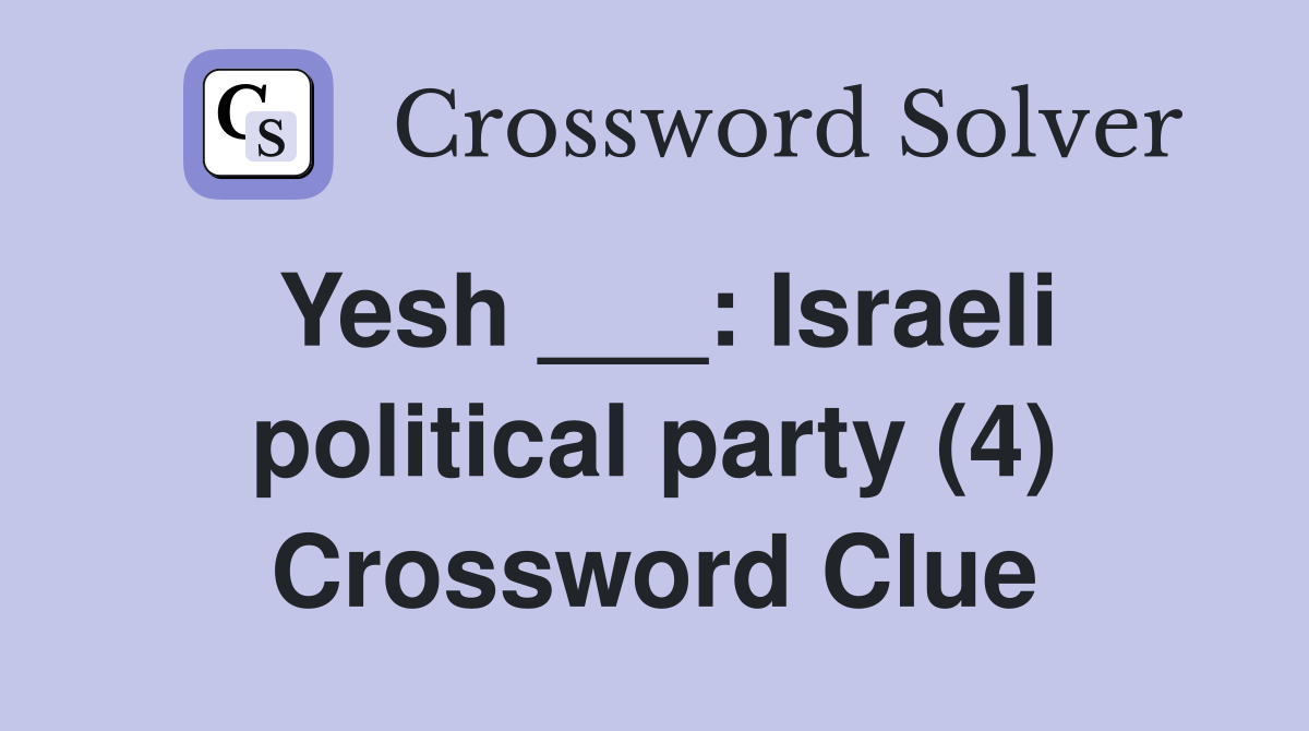 Yesh ___: Israeli political party (4) Crossword Clue