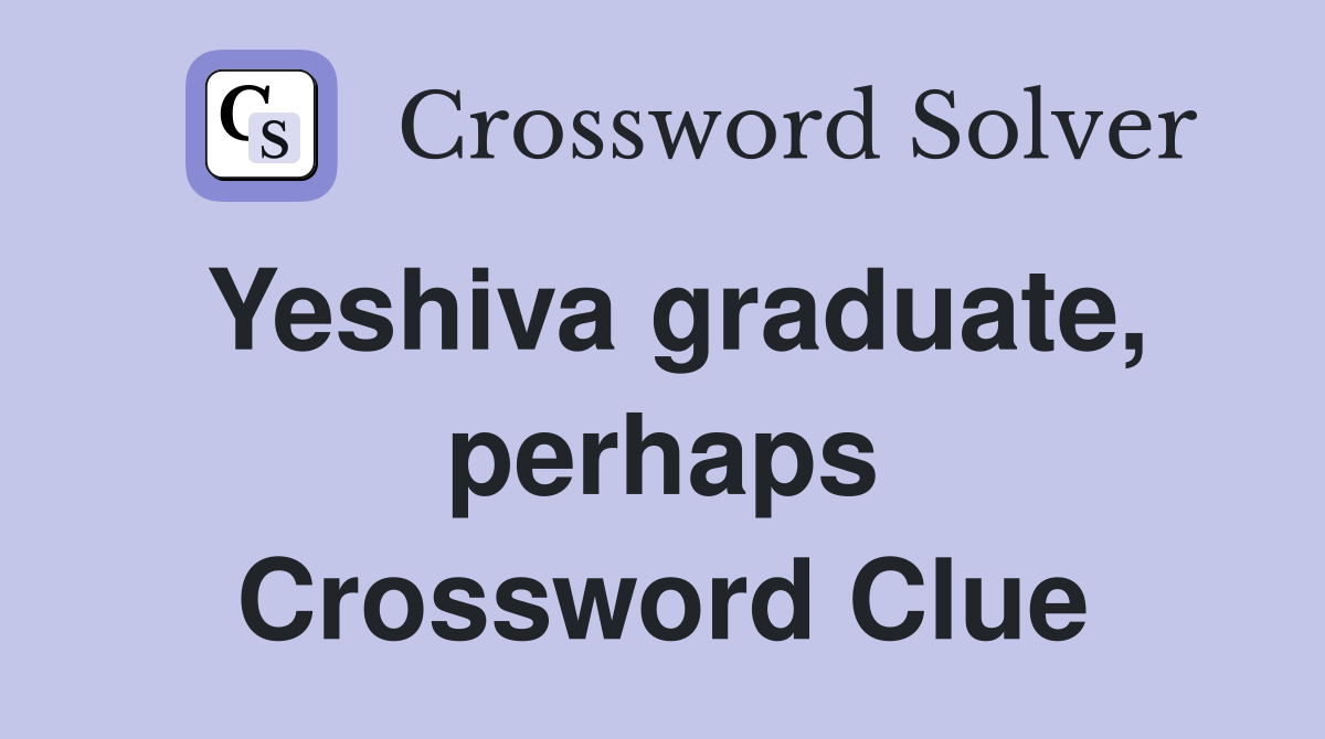 Yeshiva graduate, perhaps Crossword Clue