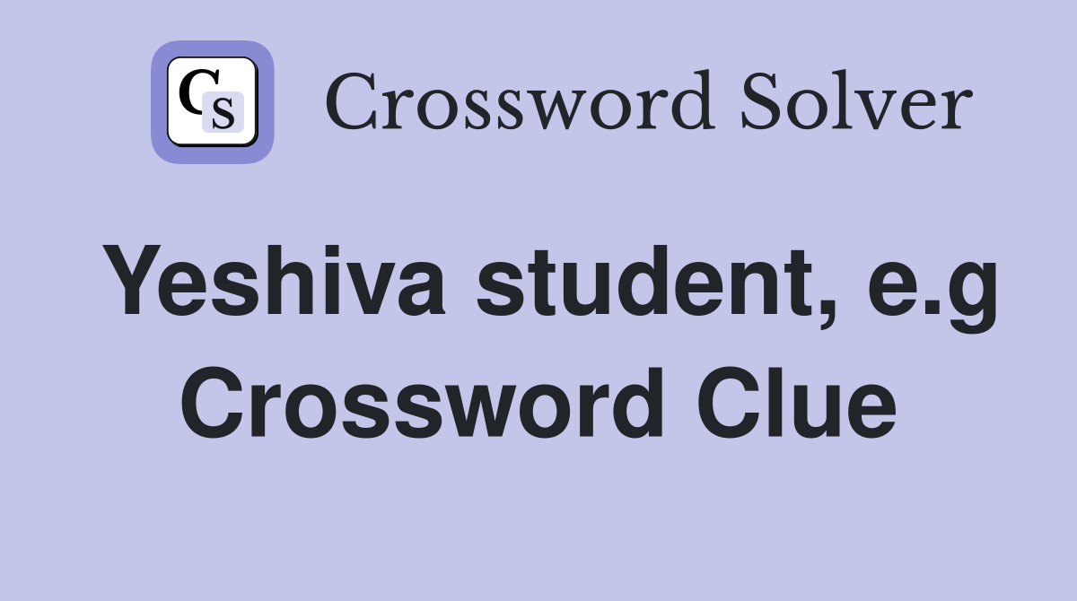Yeshiva student, e.g Crossword Clue
