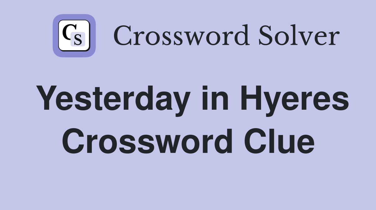 Yesterday in Hyeres Crossword Clue
