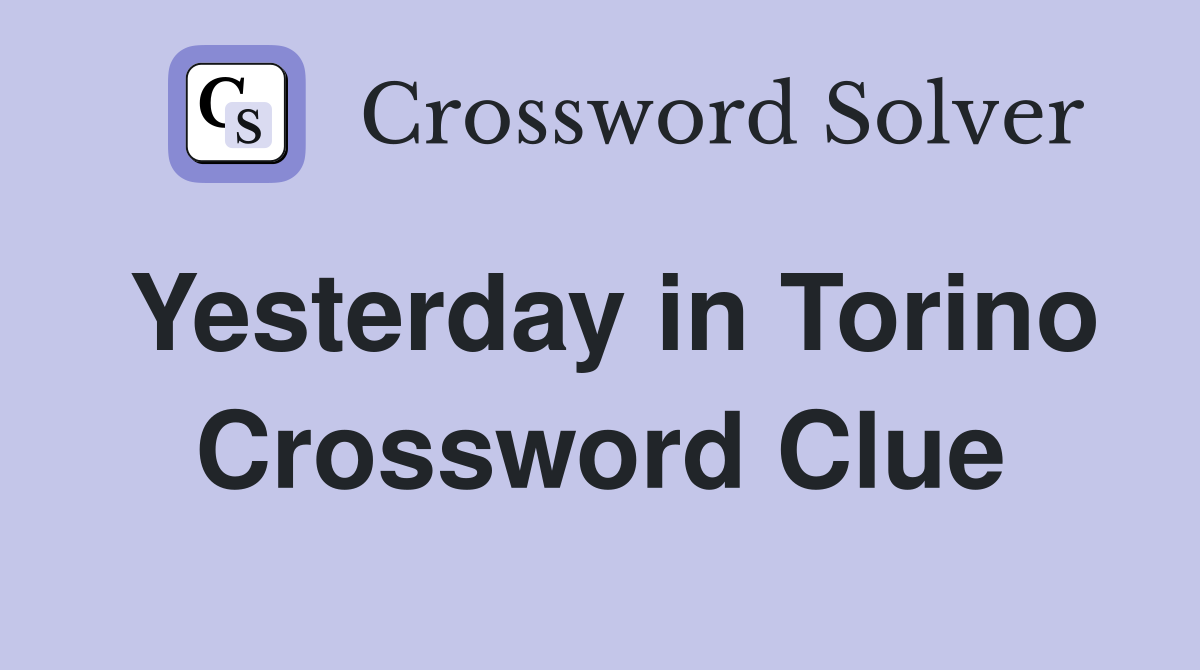 Yesterday in Torino Crossword Clue