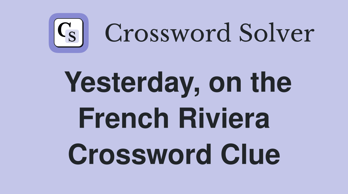 Yesterday, on the French Riviera Crossword Clue