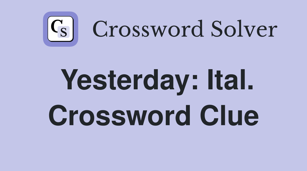 Yesterday: Ital. Crossword Clue