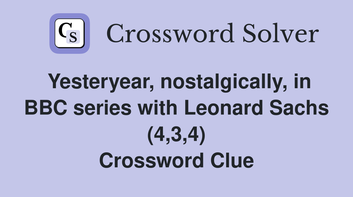 Yesteryear, nostalgically, in BBC series with Leonard Sachs (4,3,4) Crossword Clue