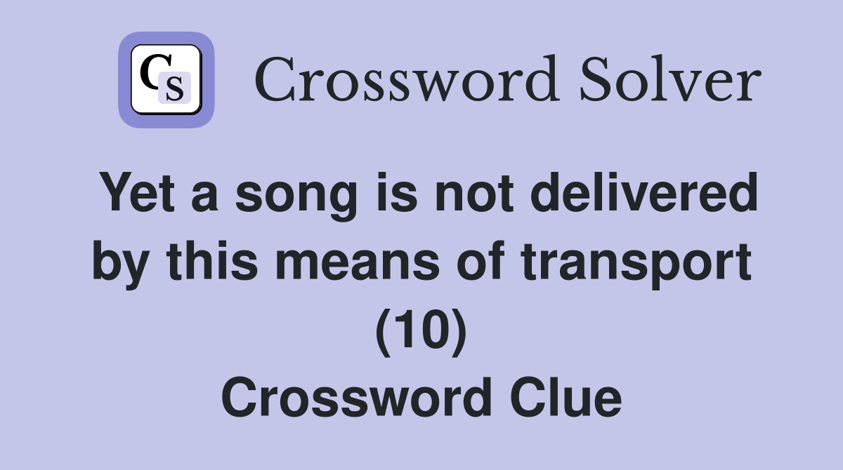 Yet a song is not delivered by this means of transport (10) Crossword Clue