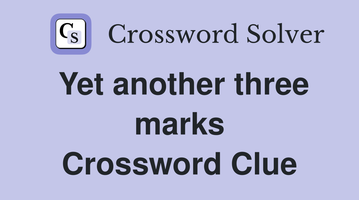 Yet another three marks Crossword Clue