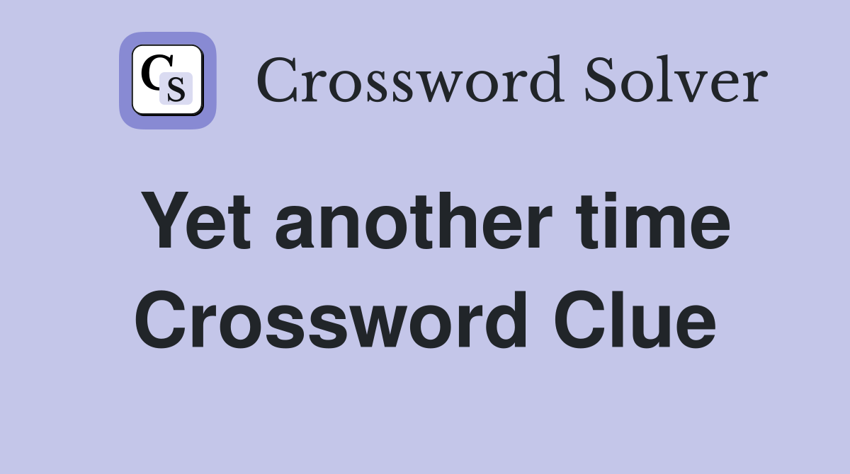 Yet another time Crossword Clue