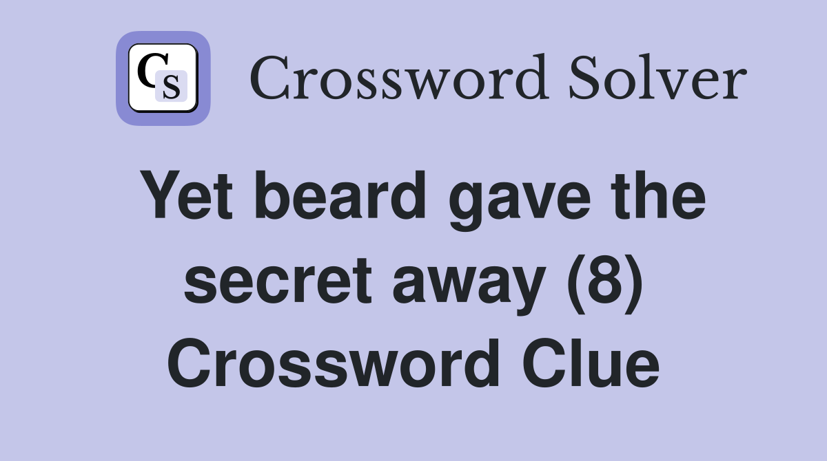 Yet beard gave the secret away (8) Crossword Clue