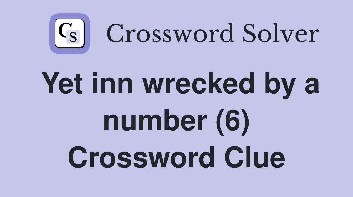 Yet inn wrecked by a number (6) Crossword Clue