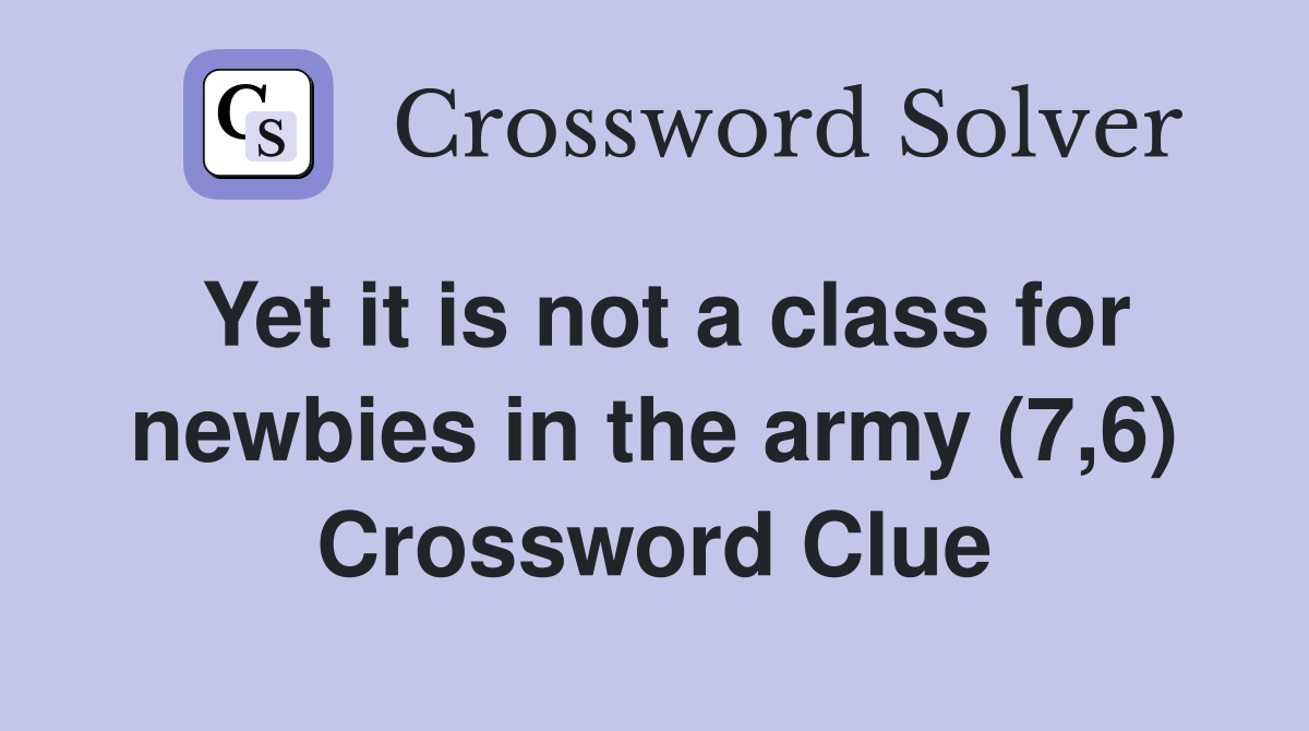 Yet it is not a class for newbies in the army (7,6) Crossword Clue