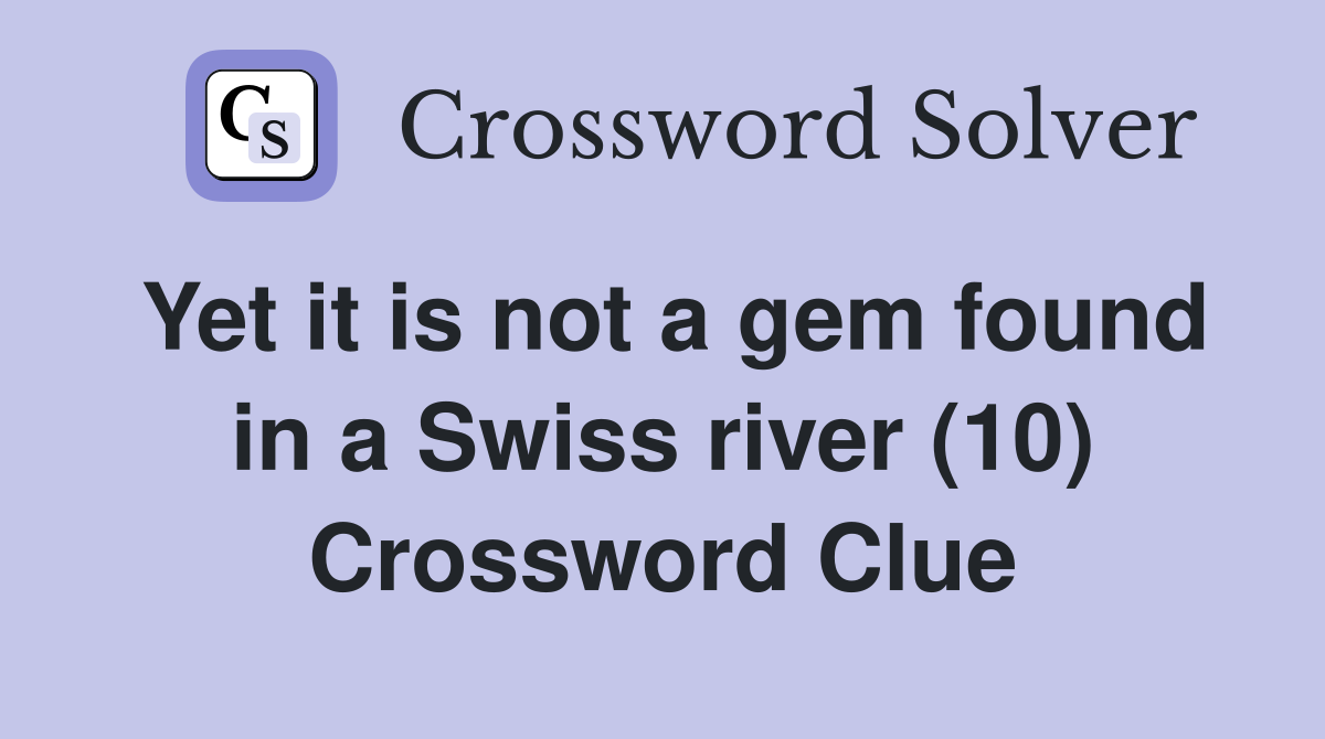 Yet it is not a gem found in a Swiss river (10) Crossword Clue