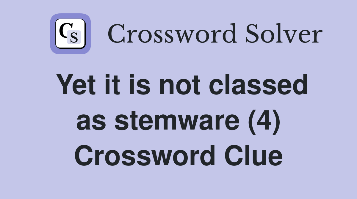 Yet it is not classed as stemware (4) Crossword Clue