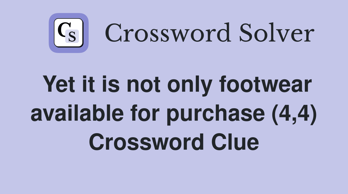 Yet it is not only footwear available for purchase (4,4) Crossword Clue