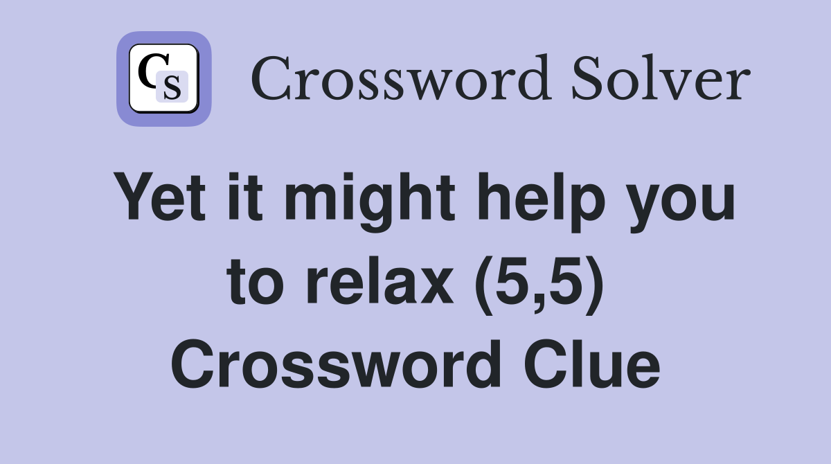 Yet it might help you to relax (5,5) Crossword Clue