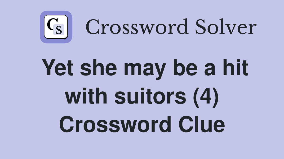 Yet she may be a hit with suitors (4) Crossword Clue
