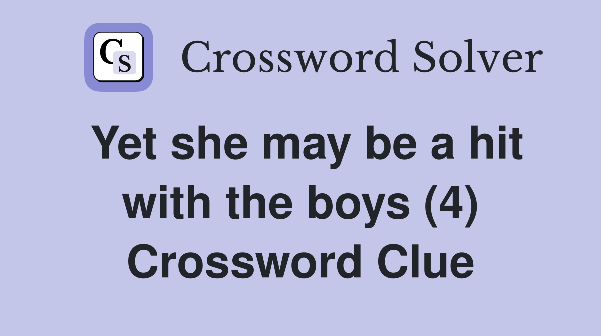 Yet she may be a hit with the boys (4) Crossword Clue