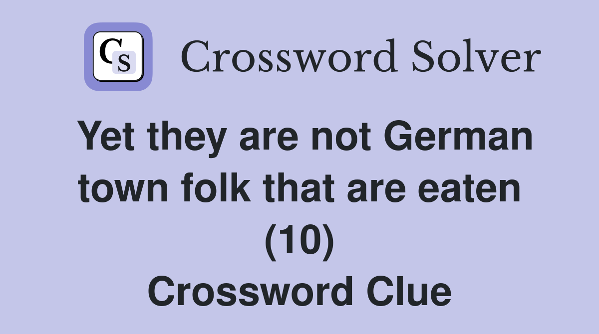 Yet they are not German town folk that are eaten (10) Crossword Clue
