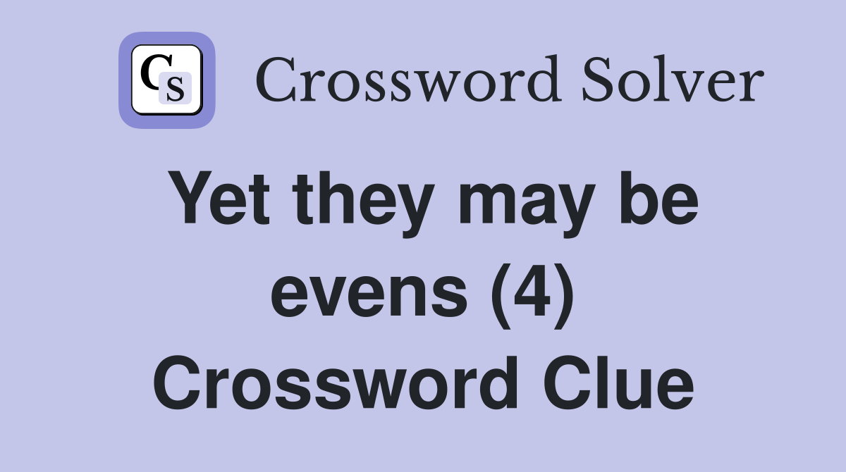 Yet they may be evens (4) Crossword Clue