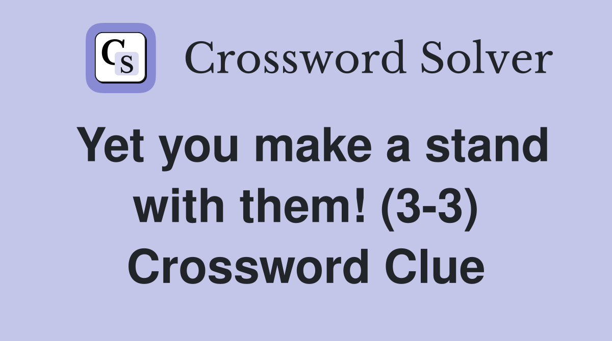 Yet you make a stand with them! (3-3) Crossword Clue