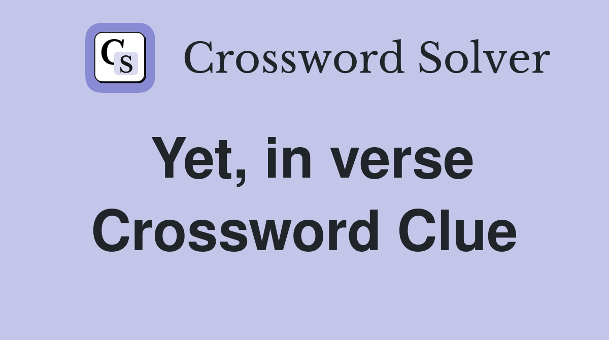 Yet, in verse Crossword Clue