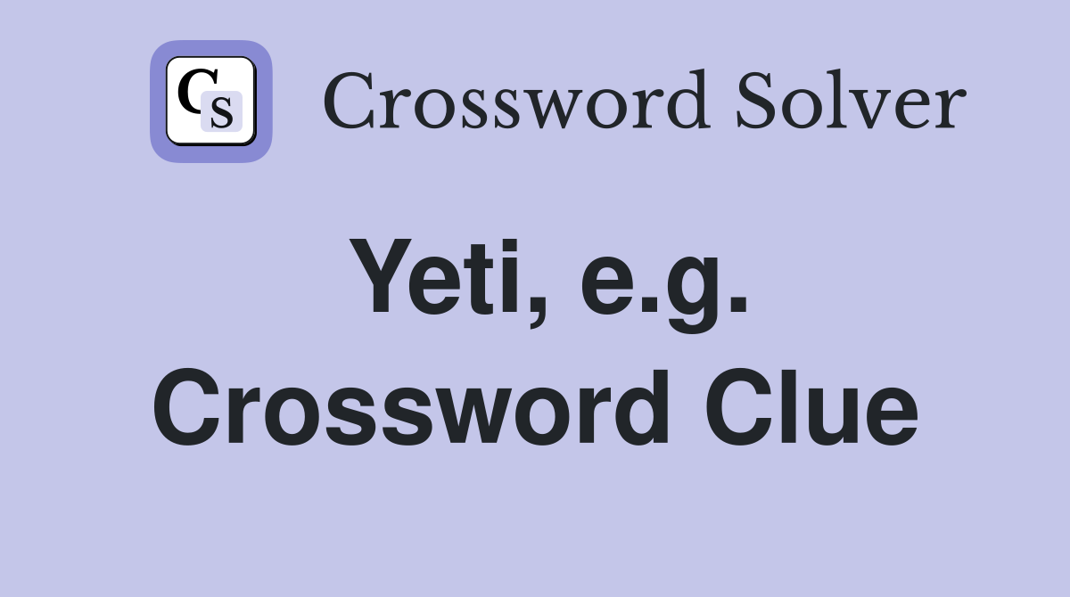 Yeti, e.g. Crossword Clue