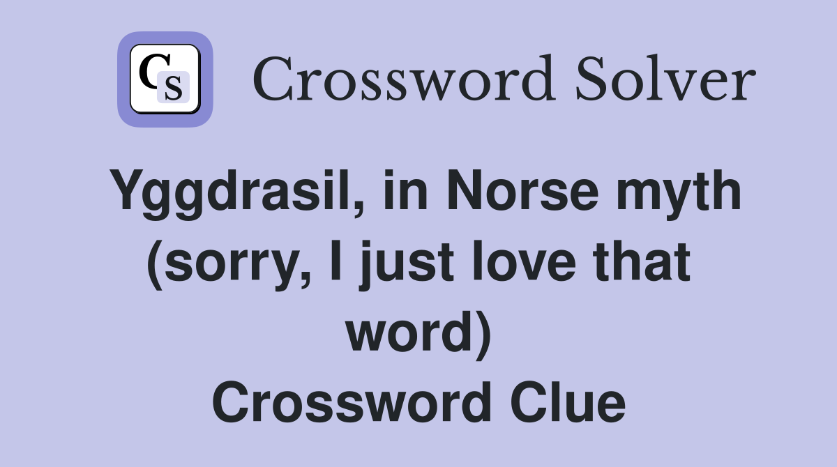 Yggdrasil, in Norse myth (sorry, I just love that word) Crossword Clue