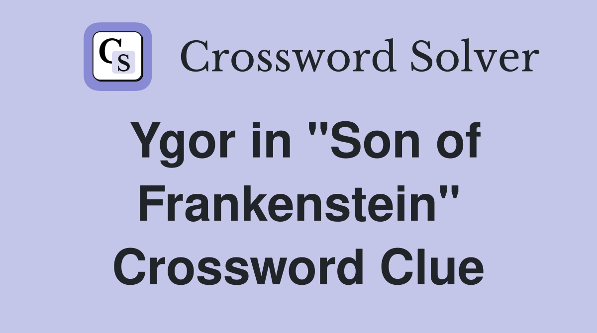 Ygor in "Son of Frankenstein" Crossword Clue