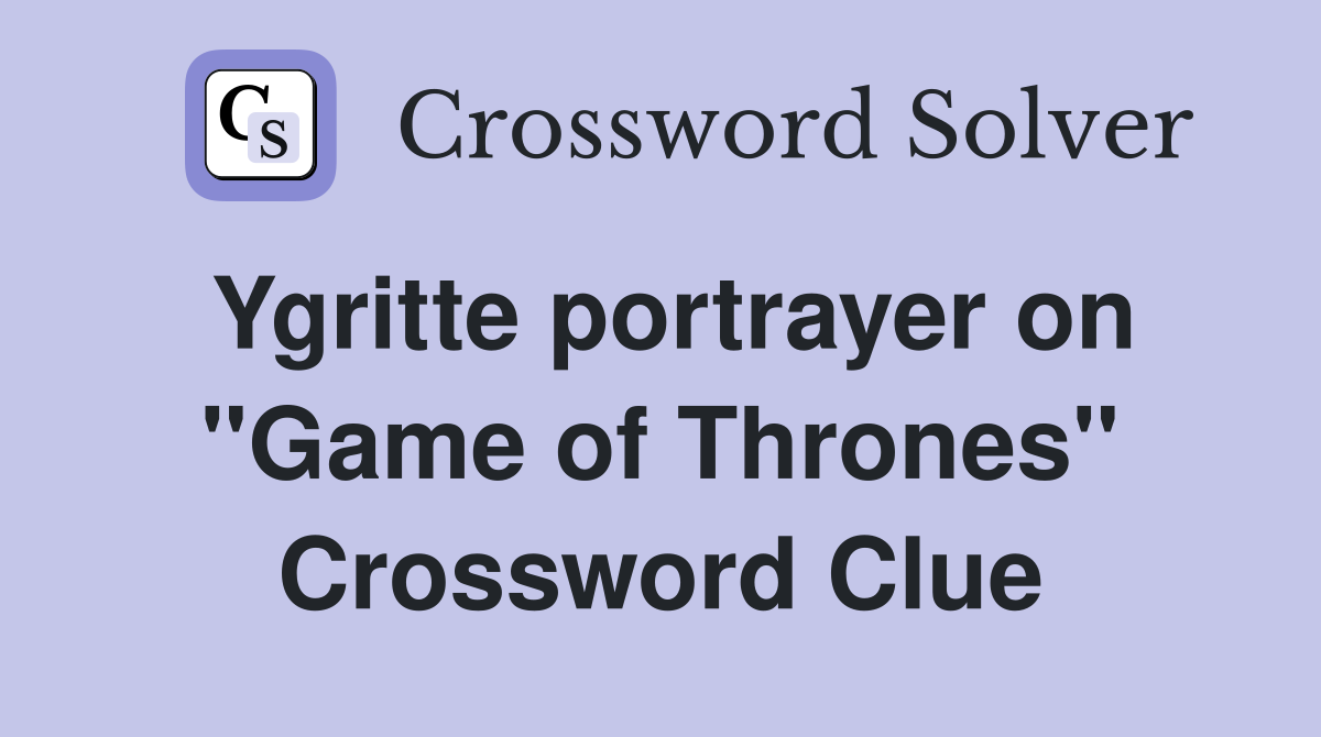 Ygritte portrayer on "Game of Thrones" Crossword Clue