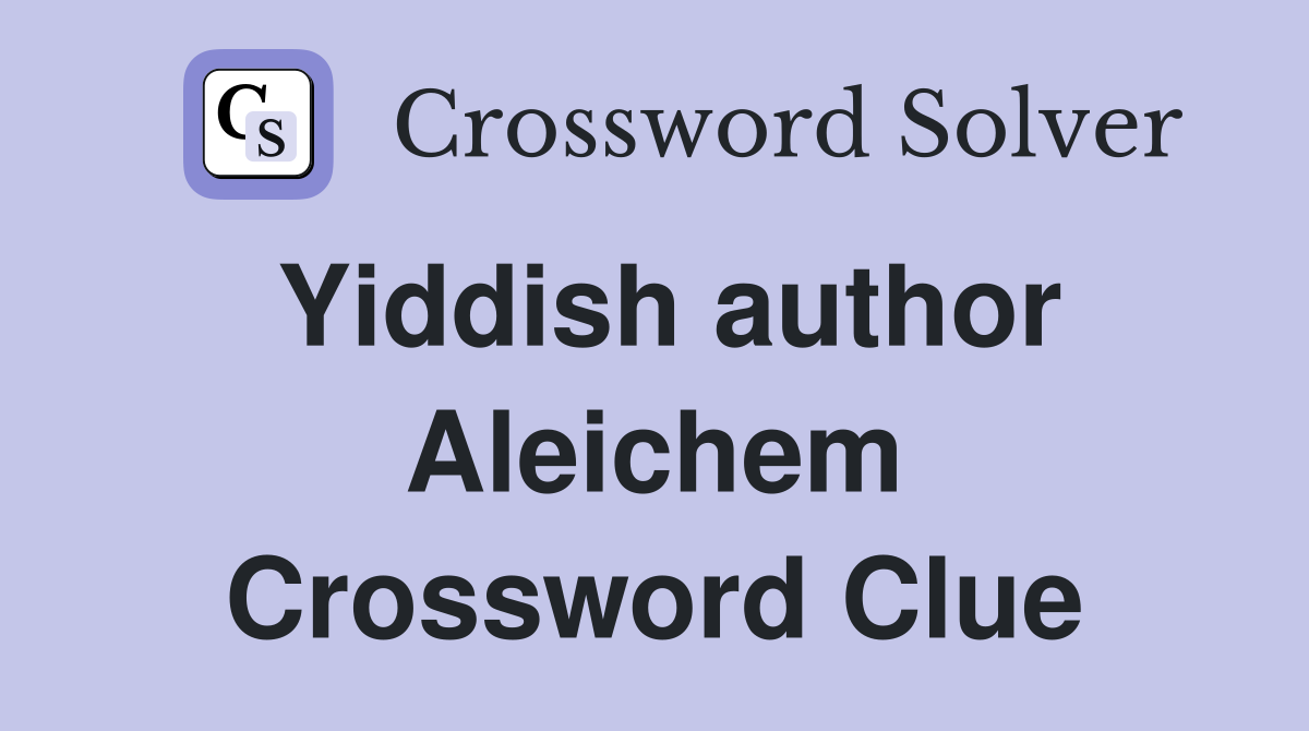 Yiddish author Aleichem Crossword Clue