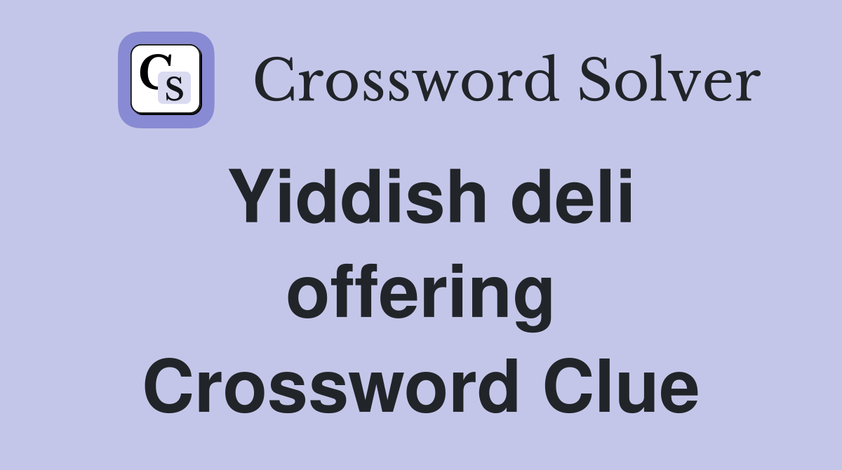 Yiddish deli offering Crossword Clue