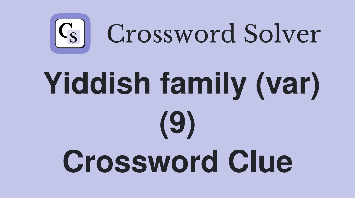 Yiddish family (var) (9) Crossword Clue