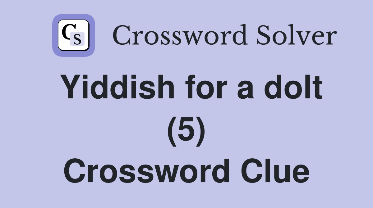 Yiddish for a dolt (5) Crossword Clue