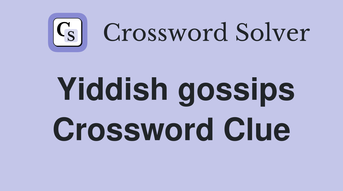 Yiddish gossips Crossword Clue