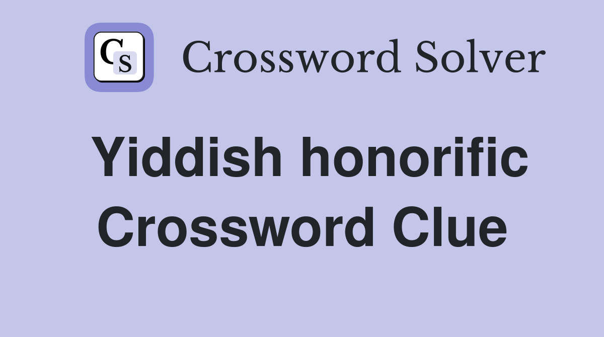 Yiddish honorific Crossword Clue