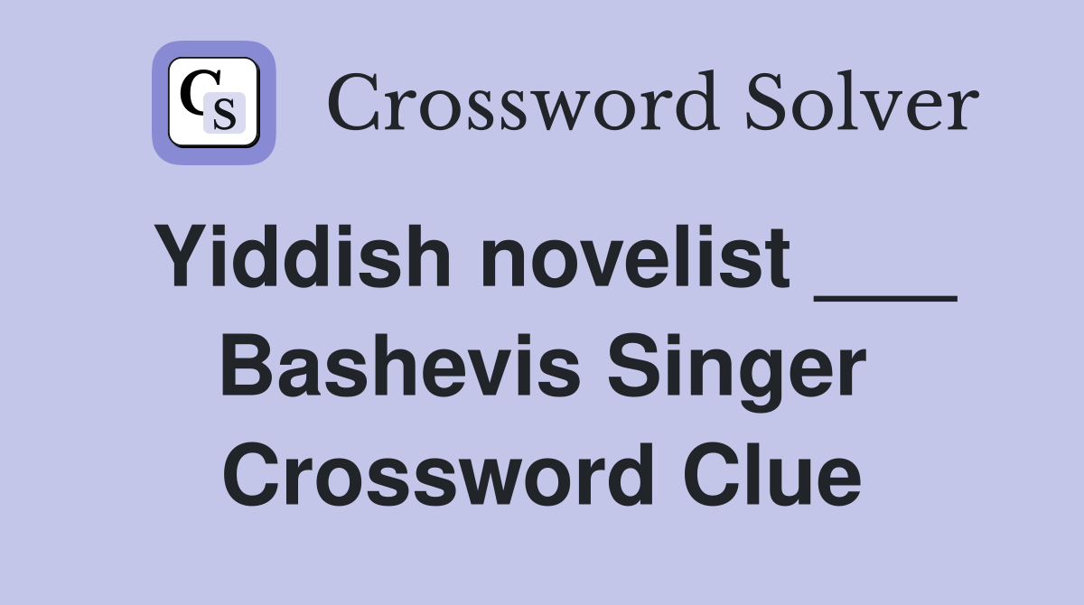Yiddish novelist ___ Bashevis Singer Crossword Clue