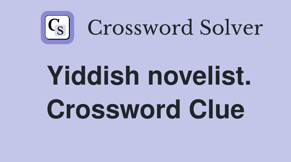 Yiddish novelist. Crossword Clue