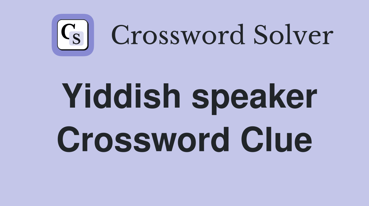 Yiddish speaker Crossword Clue