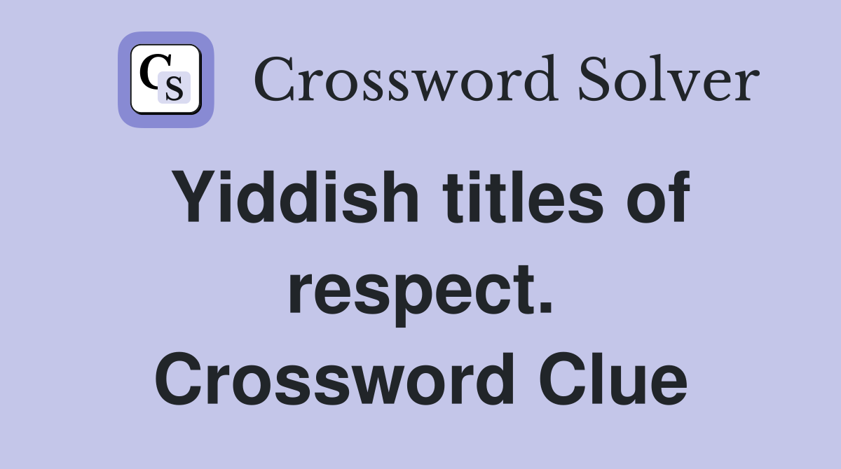 Yiddish titles of respect. Crossword Clue