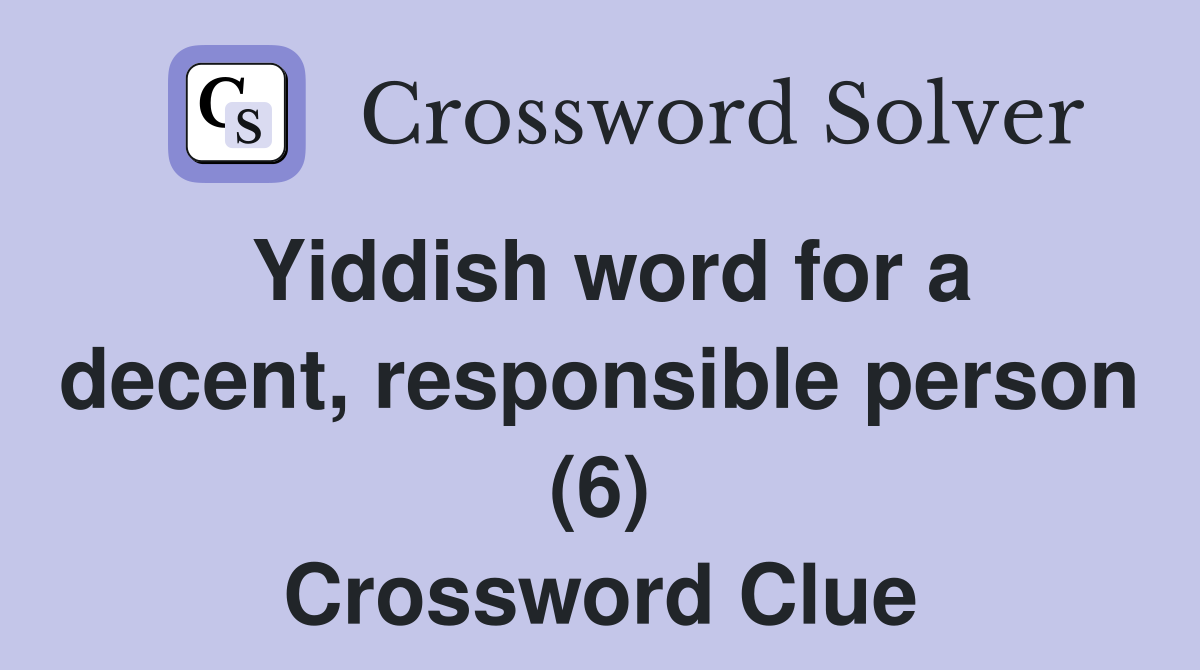 Yiddish word for a decent, responsible person (6) Crossword Clue