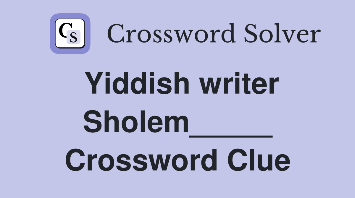 Yiddish writer Sholem_____ Crossword Clue