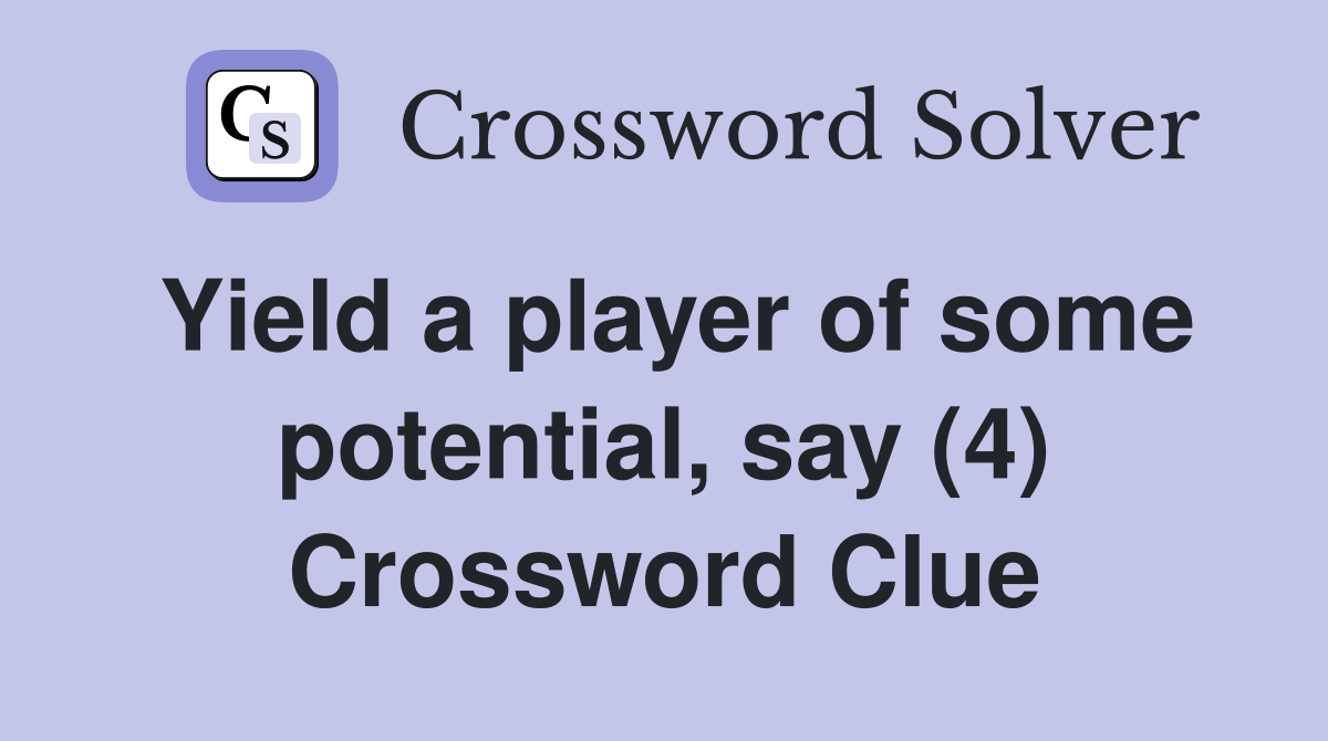 Yield a player of some potential, say (4) Crossword Clue