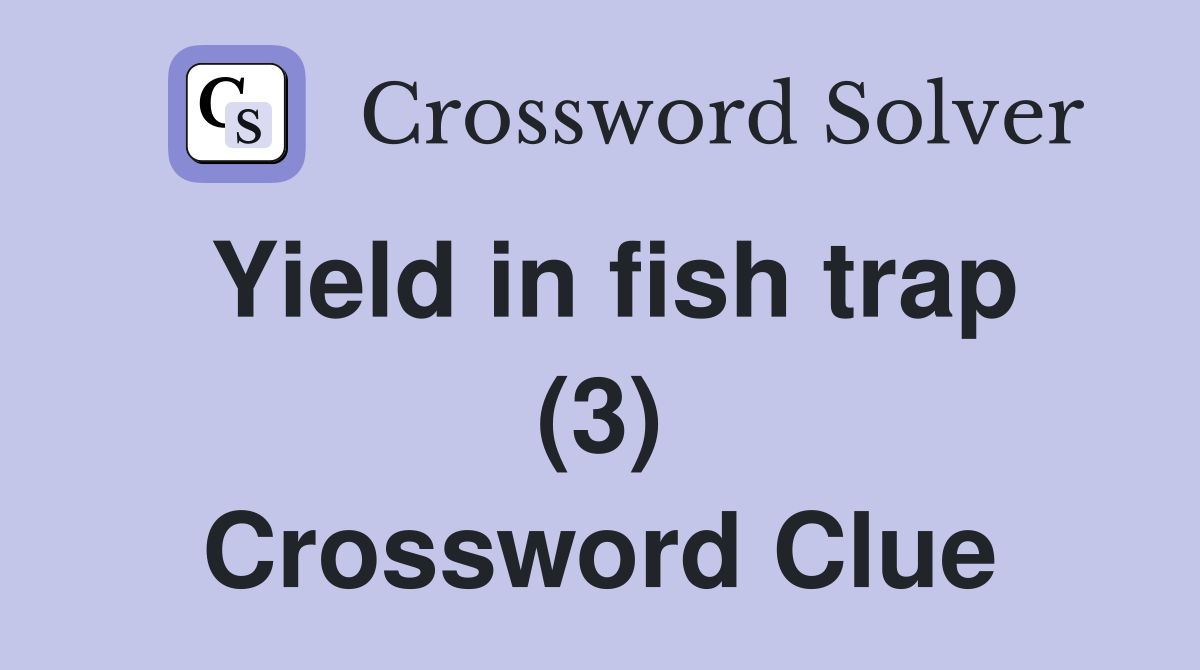 Yield in fish trap (3) Crossword Clue