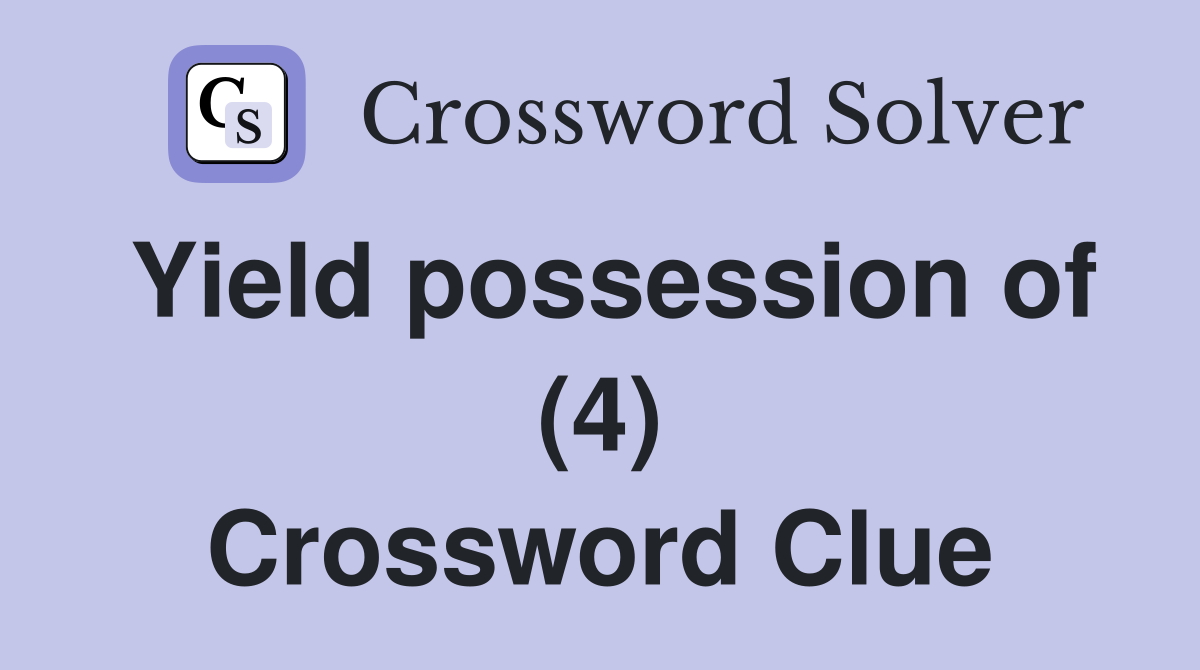 Yield possession of (4) Crossword Clue